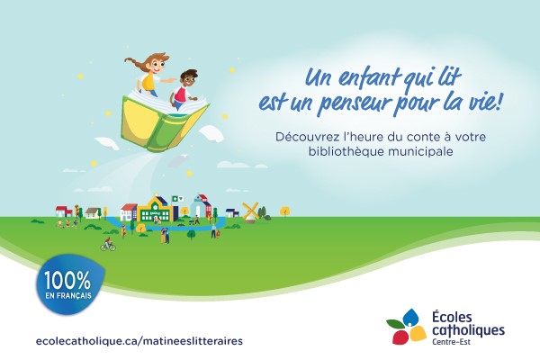 French language storytime poster. Stylized text states "un enfant qui lit est un penseur pour la vie! decouvrez l'heure du conte a votre bibliotheque municipale" With Ecole Catholique Centre Est logo.
